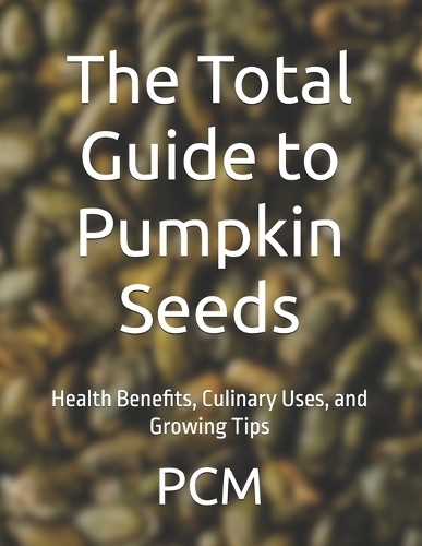 The Total Guide to Pumpkin Seeds
