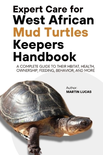Expert Care for West African Mud Turtles Keepers Handbook