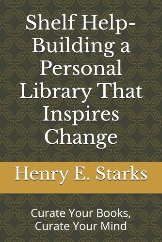 Shelf Help-Building a Personal Library That Inspires Change