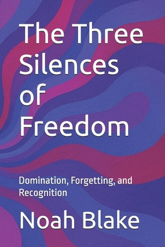 The Three Silences of Freedom