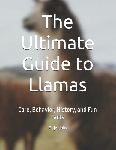 The Ultimate Guide to Llamas