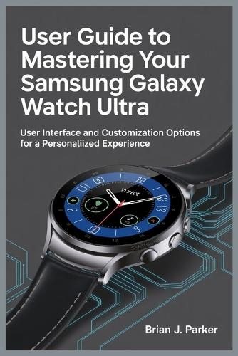 User Guide to Mastering Your Samsung Galaxy Watch Ultra