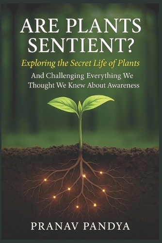 ARE PLANTS SENTIENT? Exploring the Secret Life of Plants
