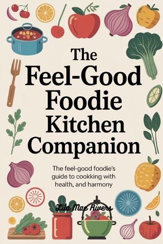 The Feel-Good Foodie Kitchen Companion