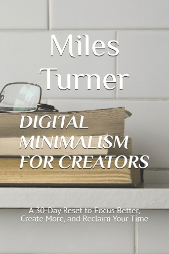 Digital Minimalism for Creators