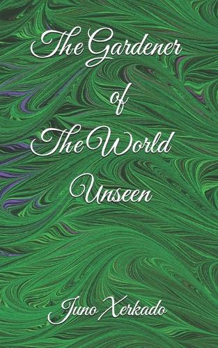 The Gardener of The World Unseen