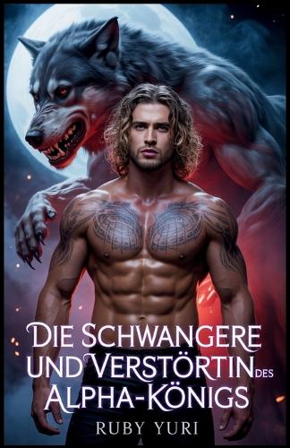 Die schwangere und verstoßene Gefährtin des Alpha-Königs