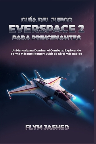 Guía del Juego Everspace 2 para Principiantes
