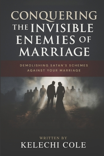 Conquering The Invisible Enemies of Marriage