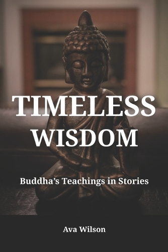 Timeless Wisdom - Buddha's Teachings in Stories