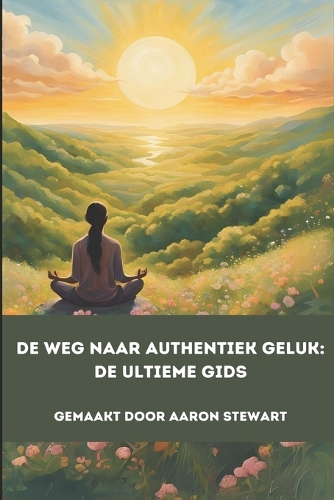 De Weg Naar Authentiek Geluk