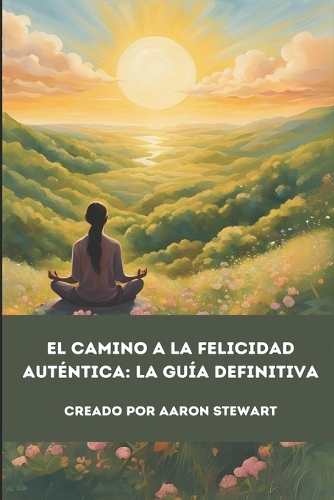 El camino a la felicidad auténtica
