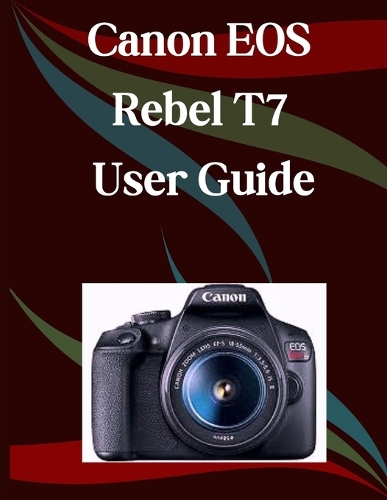 Canon EOS Rebel T7 User Guide