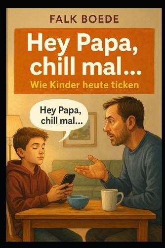 Hey Papa, chill mal...