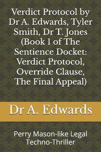Verdict Protocol by Dr A. Edwards, Tyler Smith, Dr T. Jones (Book 1 of The Sentience Docket