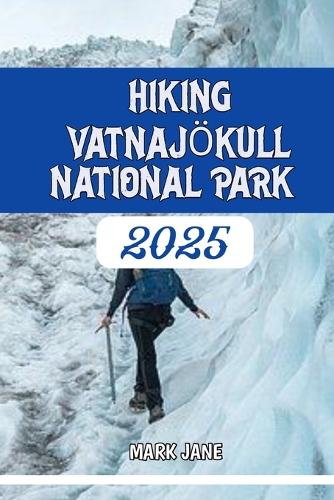 Hiking Vatnajökull National Park 2025