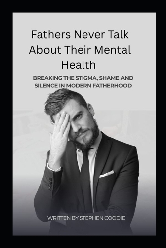Fathers Never Talk About Their Mental Health