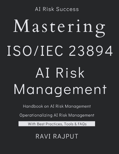 Mastering ISO 23894 - AI Risk Management