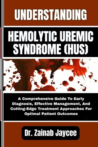 Understanding Hemolytic Uremic Syndrome (Hus)
