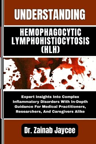 Understanding Hemophagocytic Lymphohistiocytosis (Hlh)