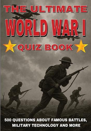 The Ultimate World War I Quiz Book
