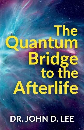 The Quantum Bridge to the Afterlife