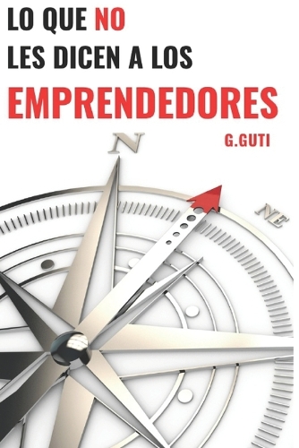 Lo Que No Les Dicen a Los Emprendedores