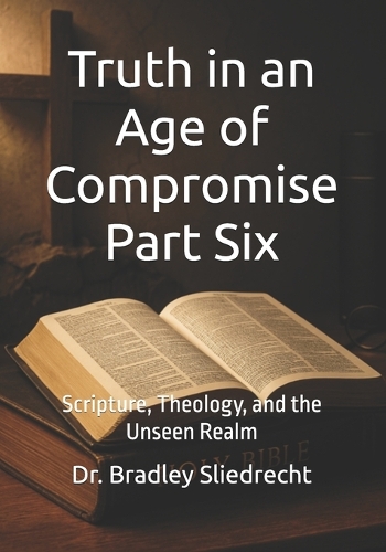 Truth in an Age of Compromise Part Six