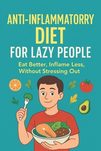The Lazy Person's Guide to an Anti-Inflammatory Diet