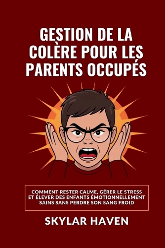 Gestion de la colère pour les parents occupés