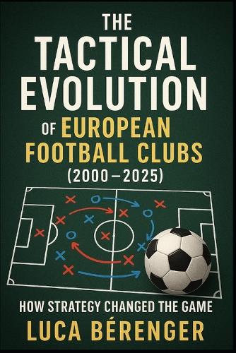 The Tactical Evolution of European Football Clubs (2000-2025)