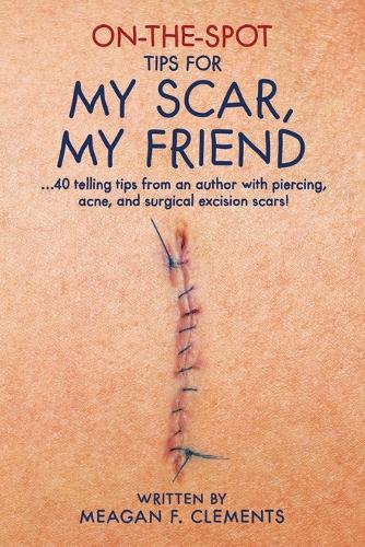 On-The-Spot Tips For My Scar, My Friend