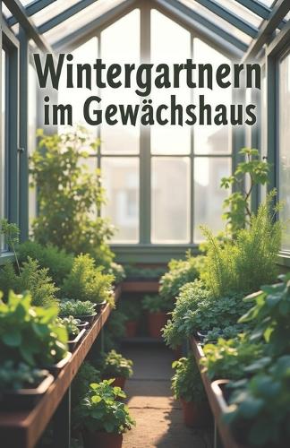 Wintergärtnern im Gewächshaus
