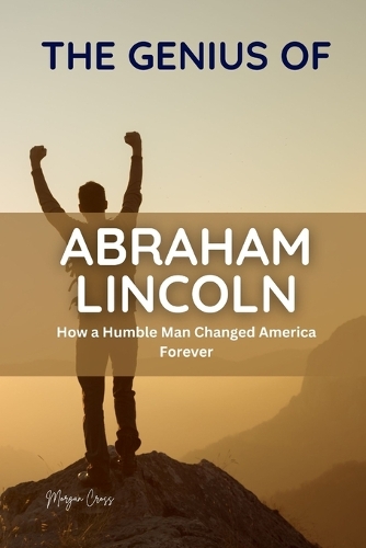 The Genius of Abraham Lincoln
