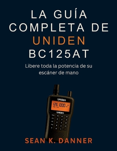 La Guía Completa de Uniden Bc125at