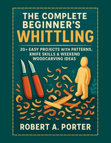 The Complete Beginner's Guide to Whittling