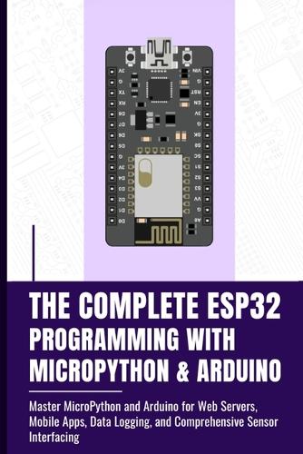The Complete Esp32 Programming with Micropython & Arduino