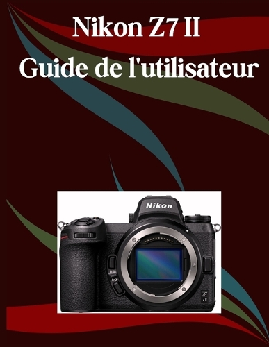 Nikon Z7 II Guide de l'utilisateur