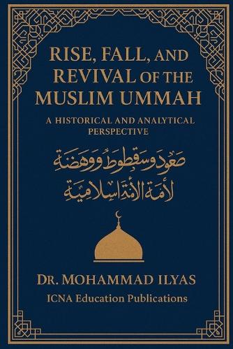 The Rise, Fall, and Revival of the Muslim Ummah