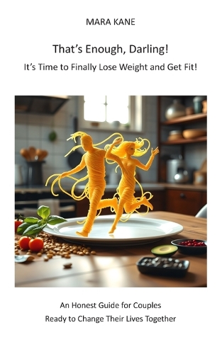 That's Enough, Darling! It's Time to Finally Lose Weight and Get Fit!