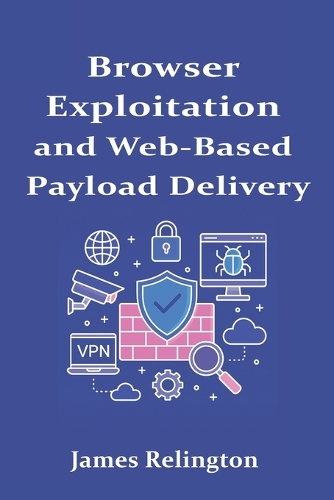 Browser Exploitation and Web-Based Payload Delivery
