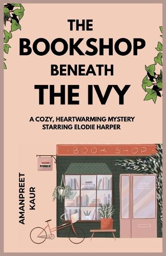 The Bookshop Beneath the Ivy - A cozy, heartwarming mystery starring Elodie Harper