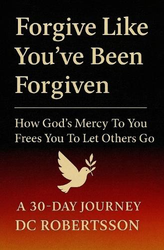 Forgive Like You've Been Forgiven