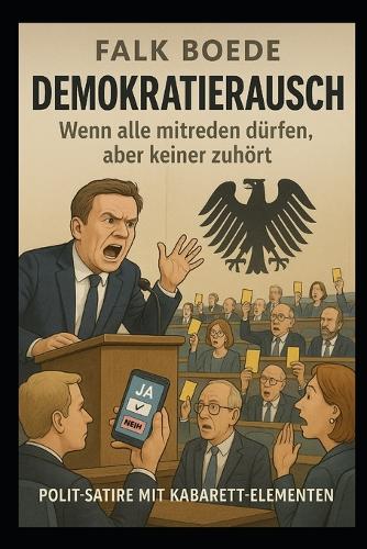Demokratierausch - Wenn alle mitreden dürfen, aber keiner zuhört