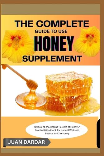 The Complete Guide to Use Honey Supplement