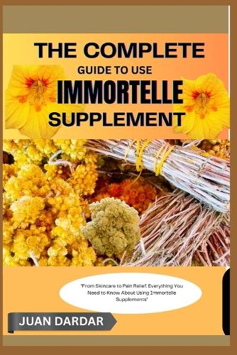 The Complete Guide to Use Immortelle Supplement