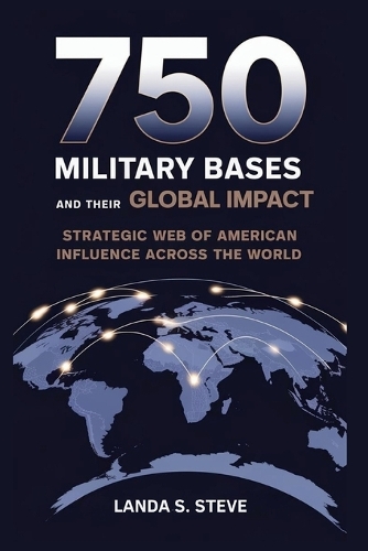 750 U.S. Military Bases and Their Global Impact