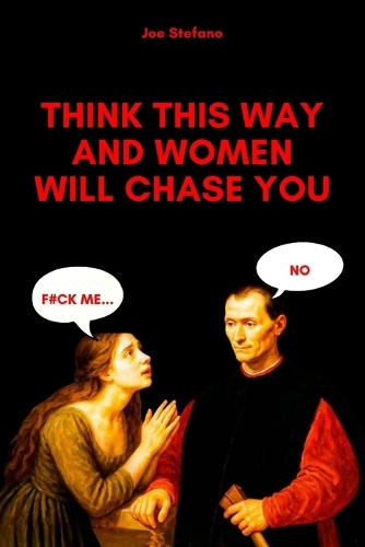 Think This Way and Women Will Chase You
