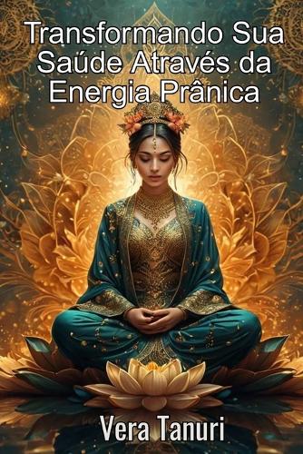 Transformando Sua Saúde Através da Energia Prânica
