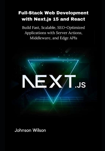 Full-Stack Web Development with Next.js 15 and React